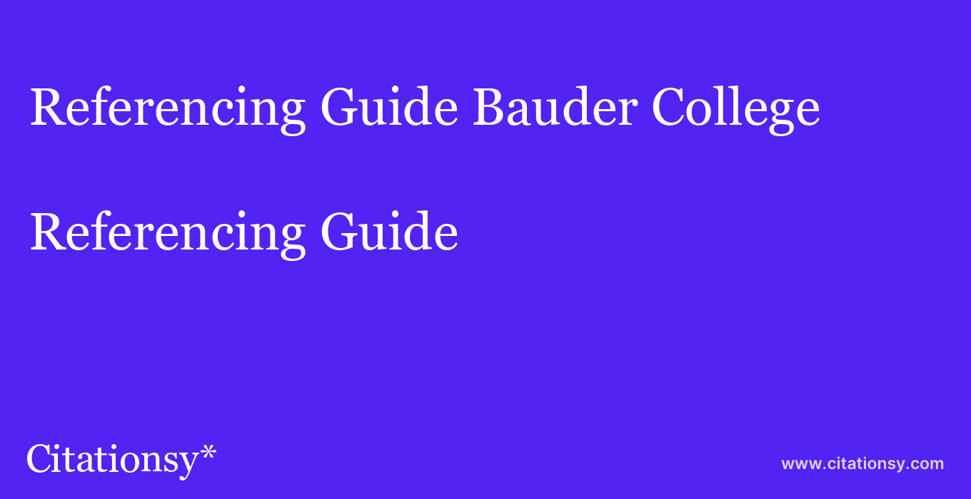 Referencing Guide: Bauder College
